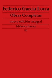 Federico García Lorca: Obras completas (nueva edición integral - biblioteca iberica)