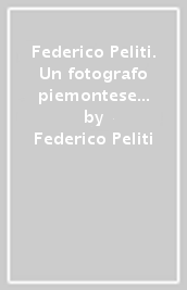 Federico Peliti. Un fotografo piemontese in India al tempo della regina Vittoria