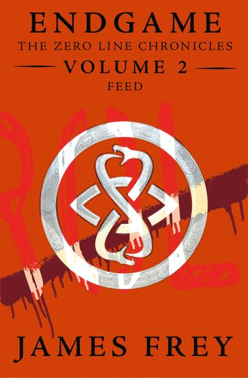 Feed (Endgame: The Zero Line Chronicles, Book 2) - James Frey