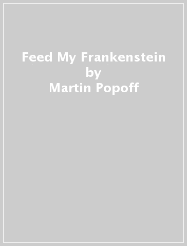 Feed My Frankenstein - Martin Popoff