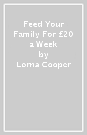 Feed Your Family For £20 a Week