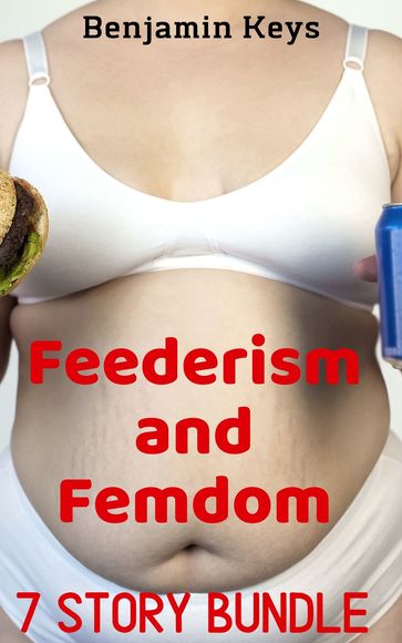 Feederism and Femdom 7 Story Bundle - Benjamin Keys