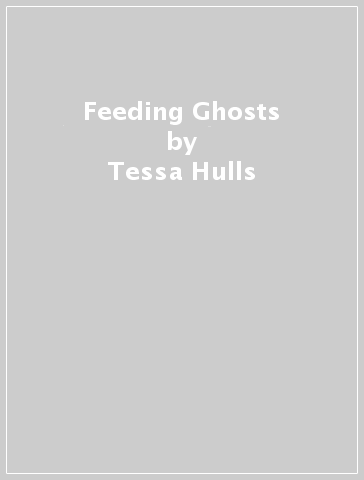 Feeding Ghosts - Tessa Hulls