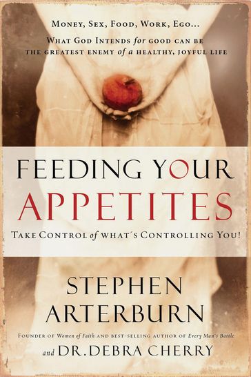 Feeding Your Appetites - Stephen Arterburn - Debra Cherry