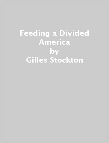 Feeding a Divided America - Gilles Stockton