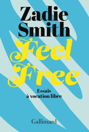 Feel Free - Essais à vocation libre - Zadie Smith