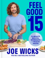 Feel Good in 15: 15-minute recipes, workouts + health hacks