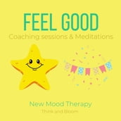 Feel Good Coaching sessions & Meditations New Mood Therapy