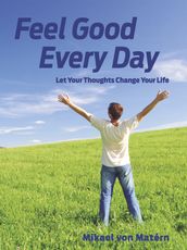 Feel Good Every Day - Let Your Thoughts Change Your Life