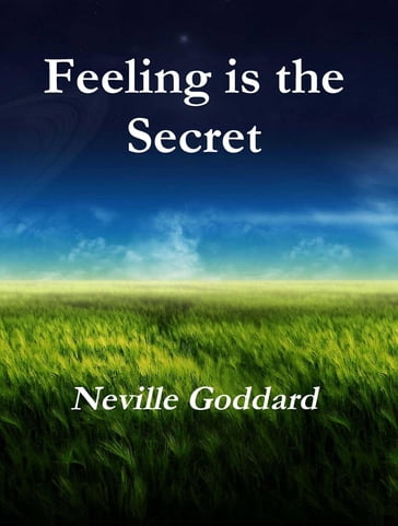 Feeling is the Secret - Neville Goddard