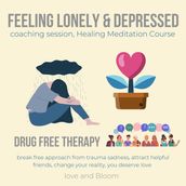 Feeling lonely & depressed coaching session, Healing Meditation Course Drug free therapy