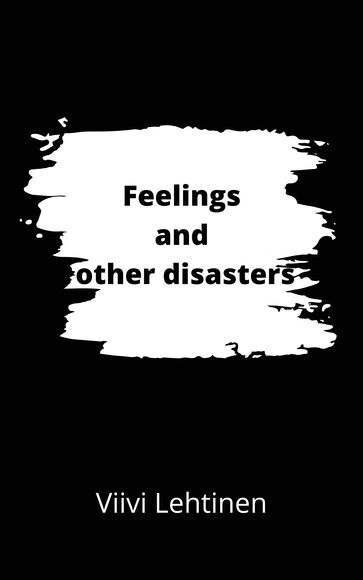 Feelings and other disasters - Viivi Lehtinen