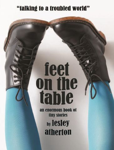 Feet On The Table: An Enormous Book Of Tiny Stories - Lesley Atherton