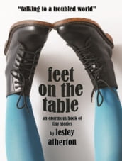 Feet On The Table: An Enormous Book Of Tiny Stories