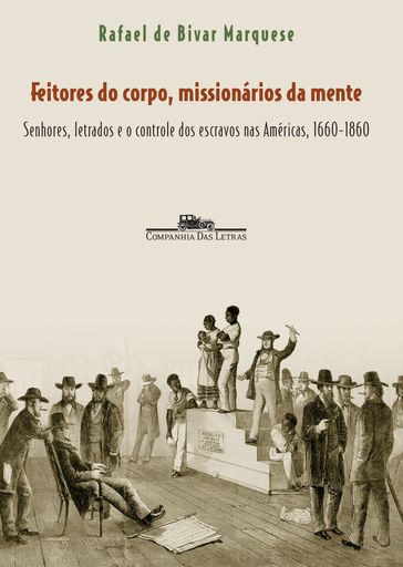 Feitores do corpo, missionários da mente - Rafael de Bivar Marquese