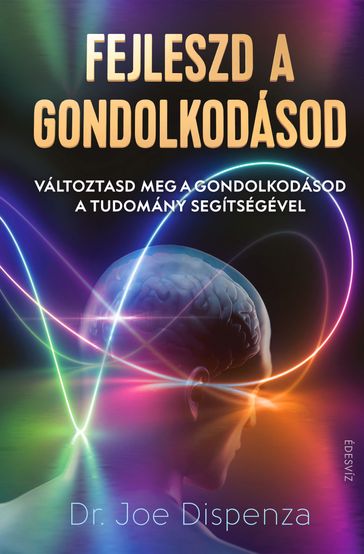 Fejleszd a gondolkodásod - Dr. Joe Dispenza