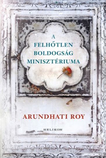 A Felhtlen Boldogság Minisztériuma - Arundhati Roy