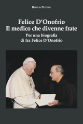 Felice D Onofrio. Il medico che divenne frate. Per una biografia di fra Felice D Onofrio