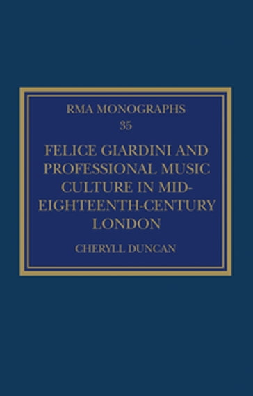 Felice Giardini and Professional Music Culture in Mid-Eighteenth-Century London - Cheryll Duncan