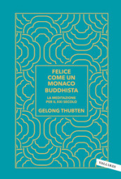 Felice come un monaco buddhista. La meditazione per il XXI secolo