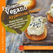 Felicemente vegano. Appetitose ricette