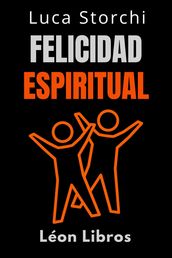 Felicidad Espiritual - Encuentra Tu Felicidad Interior