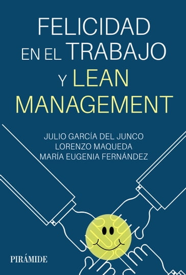 Felicidad en el trabajo y Lean Management - Julio García del Junco - Lorenzo Maqueda - María Eugenia Fernández