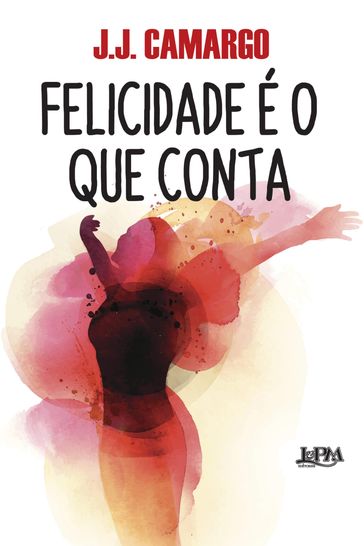 Felicidade é o que conta - J. J. Camargo