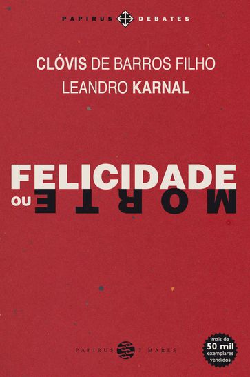 Felicidade ou morte - Clóvis de Barros Filho - Leandro Karnal