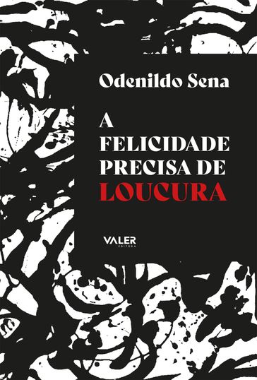 A Felicidade precisa de loucura - Odenildo Sena