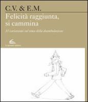 Felicità raggiunta, si cammina. 33 variazioni sul tema della deambulazione