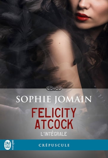 Felicity Atcock (L'intégrale) - Maxime Gillio - Sophie Jomain