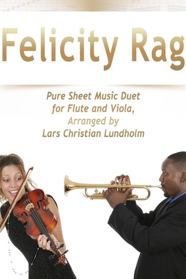 Felicity Rag Pure Sheet Music Duet for Flute and Viola, Arranged by Lars Christian Lundholm - Pure Sheet music