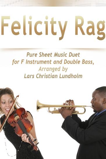 Felicity Rag Pure Sheet Music Duet for F Instrument and Double Bass, Arranged by Lars Christian Lundholm - Pure Sheet music
