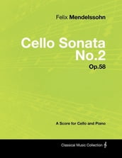 Felix Mendelssohn - Cello Sonata No.2 - Op.58 - A Score for Cello and Piano