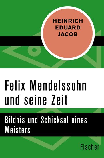 Felix Mendelssohn und seine Zeit - Heinrich Eduard Jacob