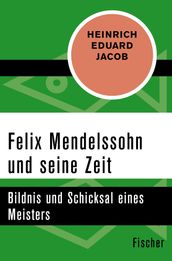 Felix Mendelssohn und seine Zeit