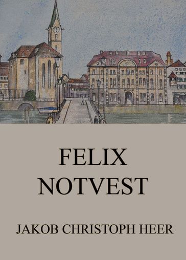 Felix Notvest - Jakob Christoph Heer