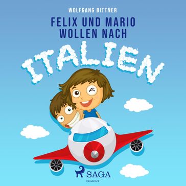 Felix und Mario wollen nach Italien (Ungekürzt) - Wolfgang Bittner
