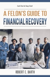 A Felon s Guide to Financial Recovery