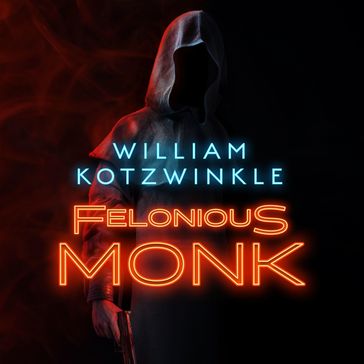Felonious Monk - William Kotzwinkle