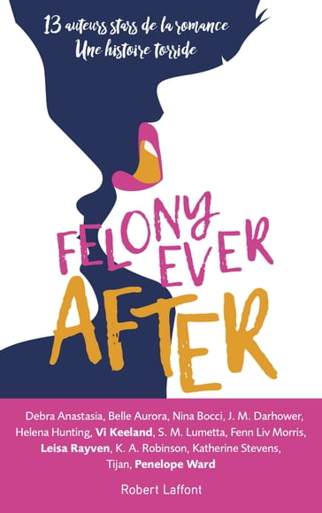 Felony Ever After - Édition française - Belle Aurora - Debra Anastasia - Helena Hunting - J. M. DARHOWER - K. A. Robinson - Katherine Stevens - Leisa Rayven - Liv Morris - Nina Bocci - Penelope Ward - S. M. Lumetta - Tijan - Vi Keeland