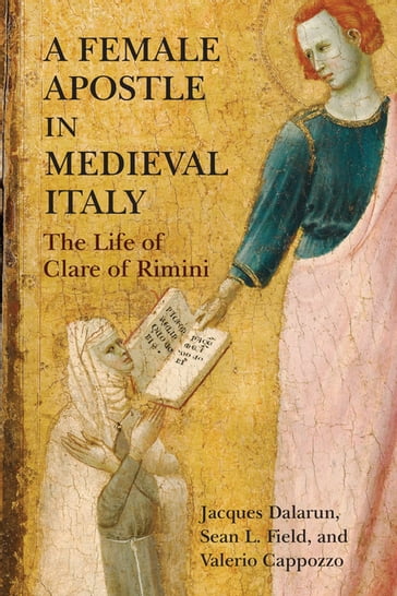 A Female Apostle in Medieval Italy - Jacques Dalarun - Sean L. Field - Valerio Cappozzo