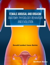 Female Arousal and Orgasm Anatomy, Physiology, Behaviour and Evolution