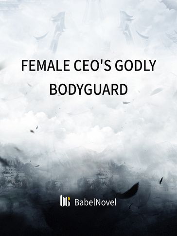 Female CEO's Godly Bodyguard - Babel Novel - Xing Chen