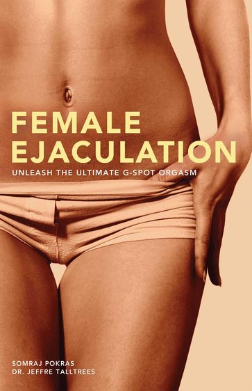 Female Ejaculation - Ph.D. Jeffre Talltrees - Somraj Pokras