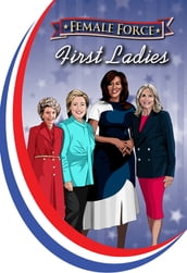 Female Force: First Ladies: Michelle Obama, Jill Biden, Hillary Clinton and Nancy Reagan