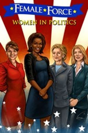 Female Force: Women in Politics: Hillary Clinton, Sarah Palin, Michelle Obama, and Caroline Kennedy - Joshua LaBello - Neal Bailey