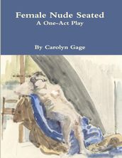 Female Nude Seated: A One - Act Play