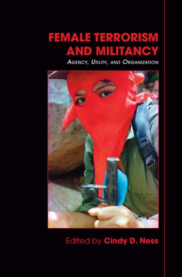 Female Terrorism and Militancy - Cindy D. Ness